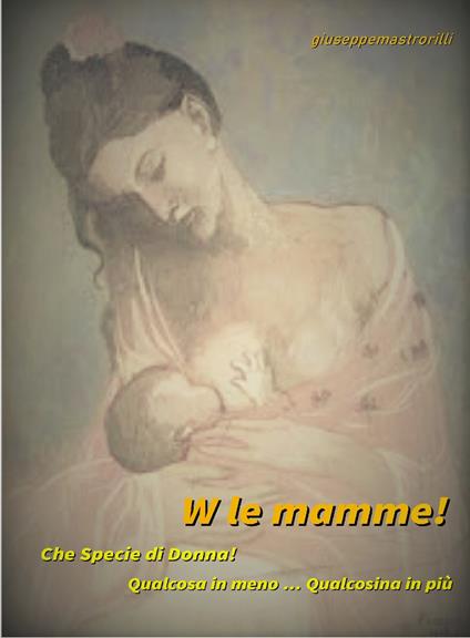 W le mamme! Che specie di donna! - Giuseppe Mastrorilli - copertina