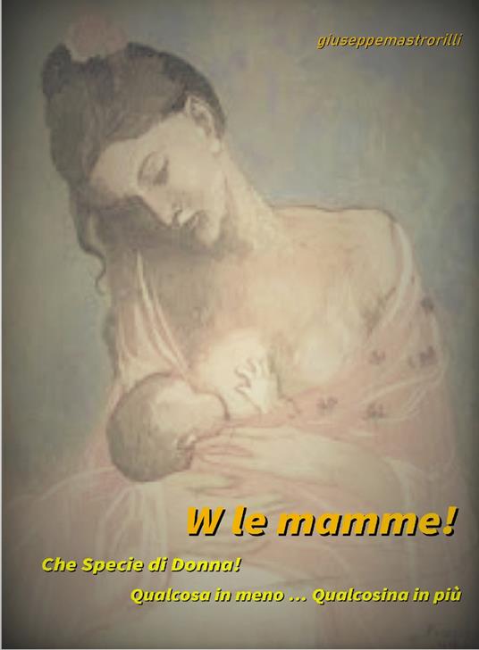 W le mamme! Che specie di donna! - Giuseppe Mastrorilli - copertina
