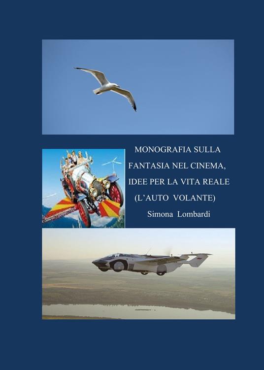 Monografia sulla fantasia nel cinema, idee per la vita reale (l'auto volante) - Simona Lombardi - copertina