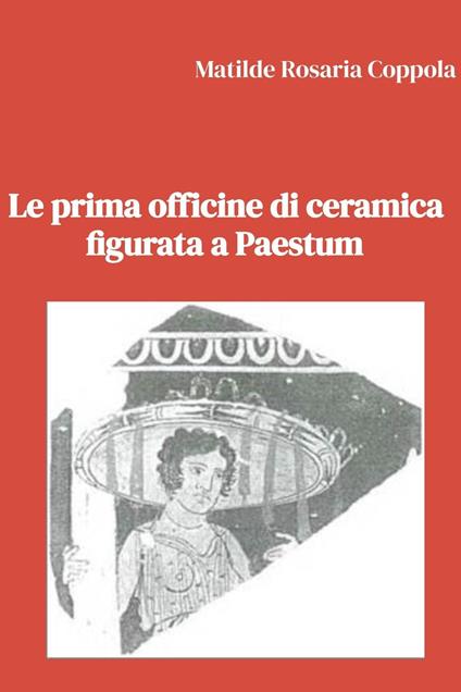 Le prima officine di ceramica figurata a Paestum - Matilde Rosaria Coppola - ebook