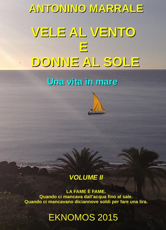 Vele al vento e donne al sole. Una vita in mare. Vol. 2 - Antonino Marrale - copertina