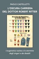 L' oscura carriera del dottor Robert Ritter. L'eugenetica nazista e lo sterminio degli zingari e dei disabili