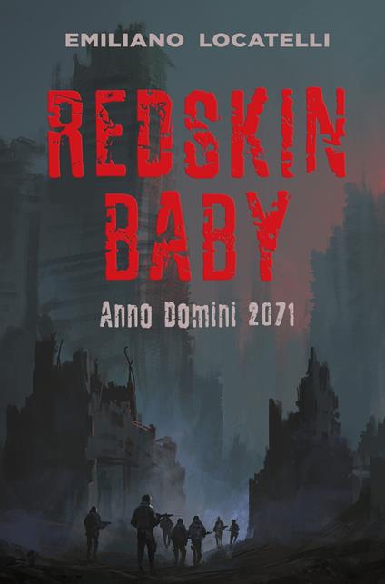 Redskin Baby. Anno Domini 2071 - Emiliano Locatelli - copertina
