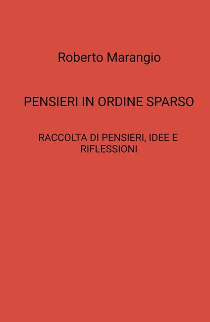 Pensieri in ordine sparso. Raccolta di pensieri, idee e riflessioni - Roberto Marangio - ebook