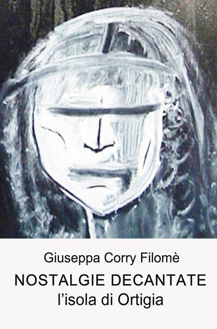 Nostalgie decantate. L'isola diOrtigia - Giuseppa Corry Filomé - copertina
