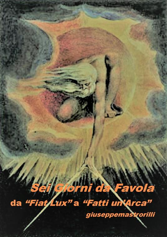 Sei giorni da favola. Da «Fiat Lux» a «Fatti un'arca» - Giuseppe Mastrorilli - copertina