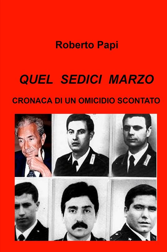 Quel sedici marzo. Cronaca di un omicidio scontato - Roberto Papi - copertina
