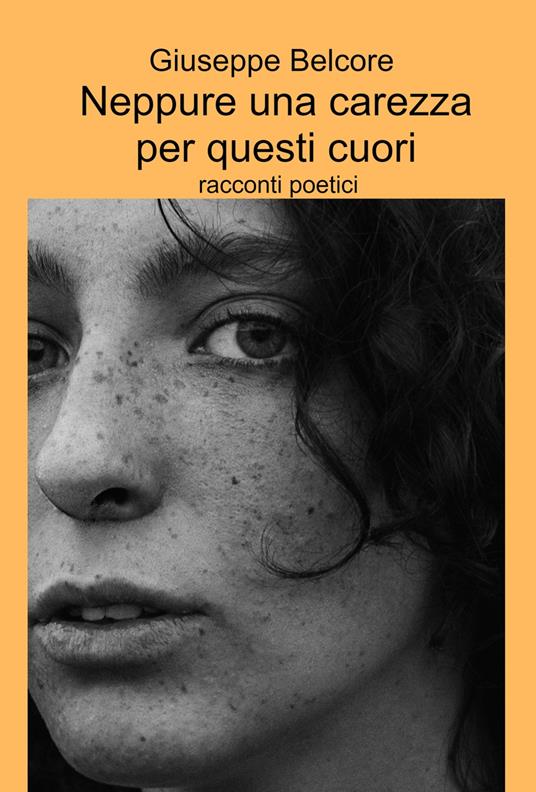 Neppure una carezza per questi cuori. Racconti poetici - Giuseppe Belcore - copertina