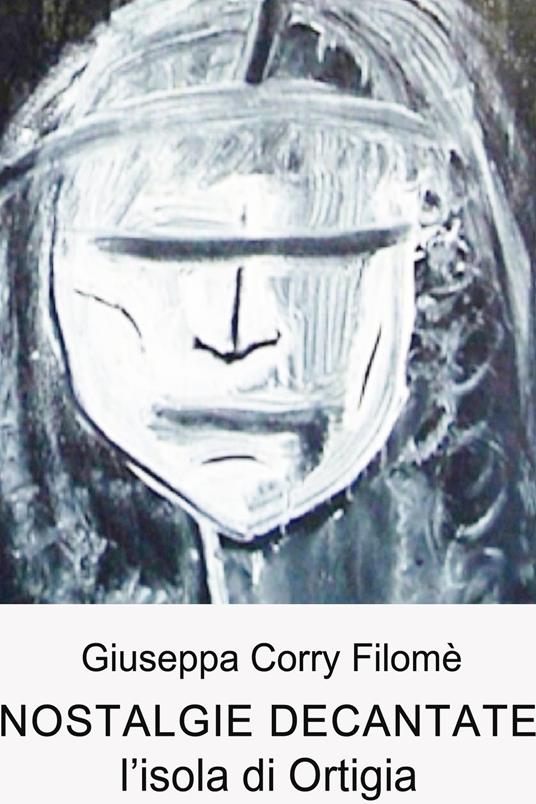 Nostalgie decantate. L'isola diOrtigia - Giuseppa Corry Filomé - ebook