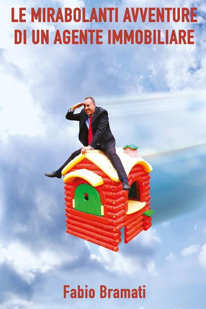 Le mirabolanti avventure di un agente immobiliare - Fabio Bramati - ebook