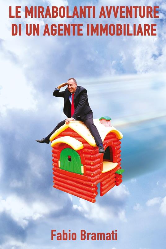 Le mirabolanti avventure di un agente immobiliare - Fabio Bramati - ebook