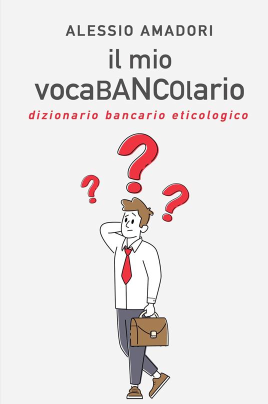 Il mio vocaBANCOlario. Dizionario bancario eticologico - Alessio Amadori - copertina