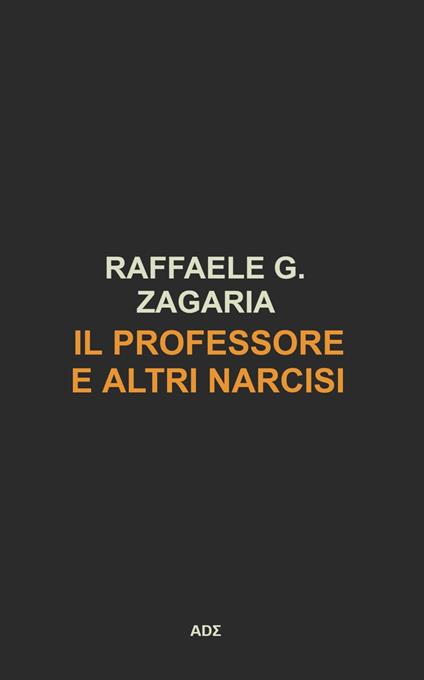 Il Professore e altri narcisi - Raffaele G. Zagaria - copertina