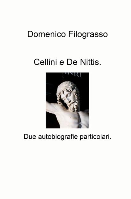 Cellini e De Nittis. Due autobiografie particolari - Domenico Filograsso - copertina