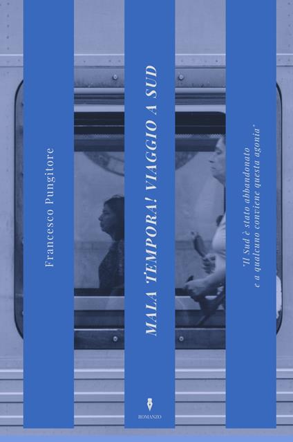 Mala tempora! Viaggio a Sud - Francesco Pungitore - copertina