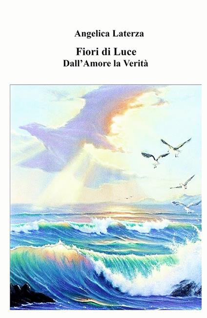 Fiori di luce. Dall'amore la verità - Angelica Laterza - copertina