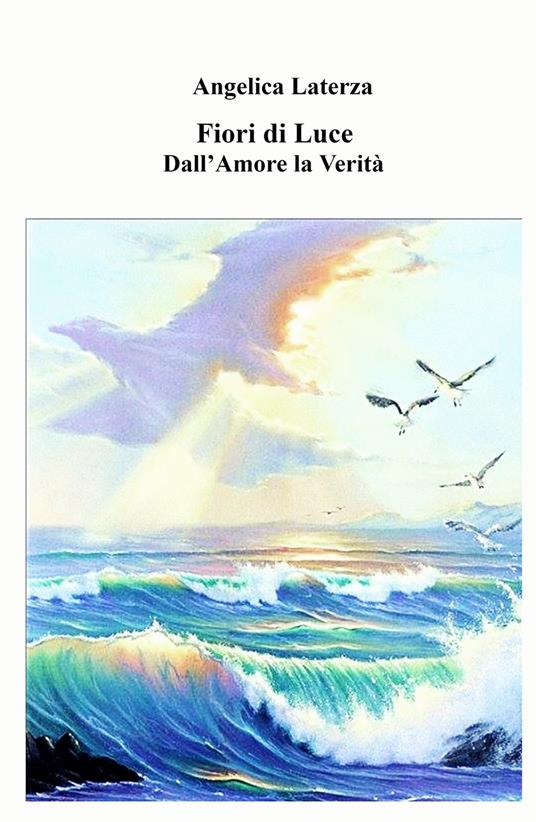 Fiori di luce. Dall'amore la verità - Angelica Laterza - copertina