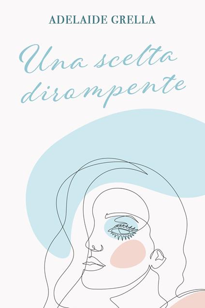 Una scelta dirompente. Cambiare vita a cinquant'anni - Adelaide Grella - ebook