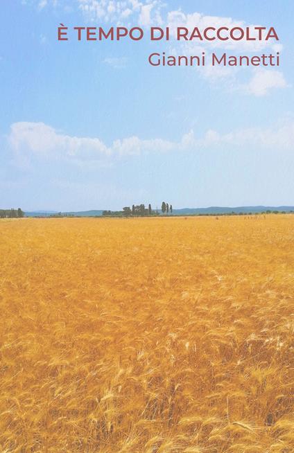 È tempo di raccolta - Gianni Manetti - copertina