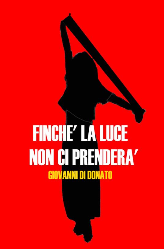 Finche la luce non ci prenderà - Giovanni Di Donato - copertina