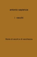 I vecchi. Storie di vecchi e di vecchiezza