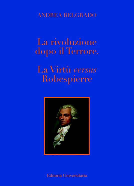 La Rivoluzione dopo il «Terrore». La virtù «versus» Robespierre - Andrea Belgrado - copertina