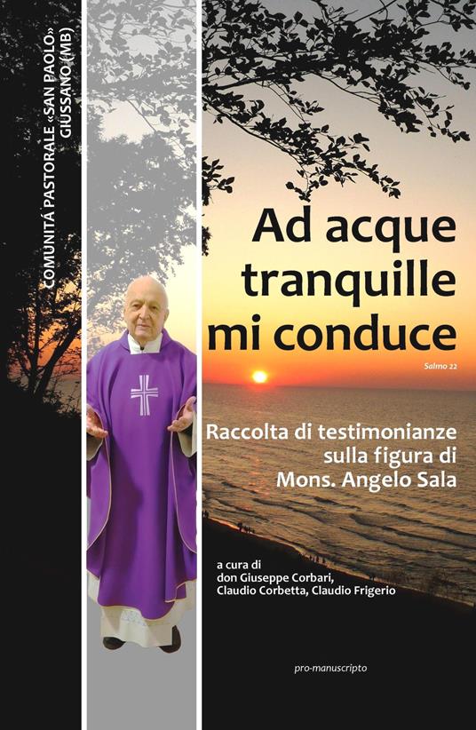 Ad acque tranquille mi conduce. Raccolta di testimonianze sulla figura di Mons. Angelo Sala (1929 - 2021) - Giuseppe Corbari - copertina