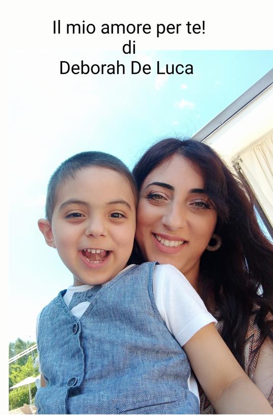 Il mio amore per te!. Dedica a mio figlio - Deborah De Luca - copertina