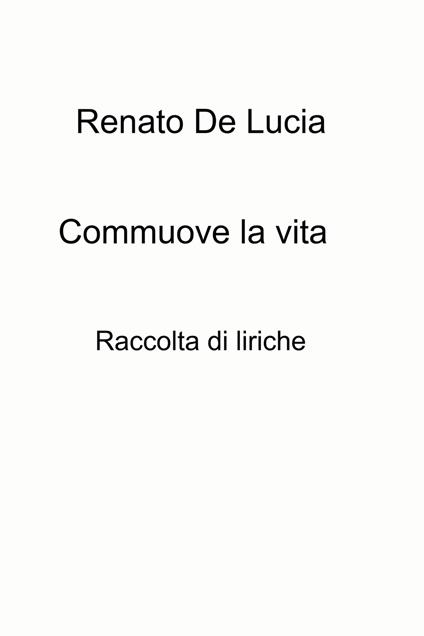 Commuove la vita - Renato De Lucia - ebook