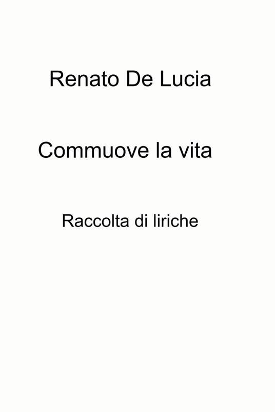Commuove la vita - Renato De Lucia - ebook