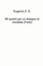 99 quadri per un disegno di vendetta (Fado)