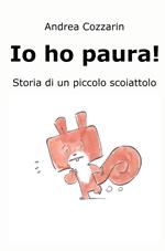 Io ho paura! Storia di un piccolo scoiattolo