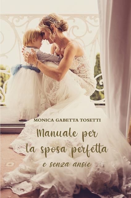 Manuale per la sposa perfetta e senza ansie - Monica Gabetta Tosetti - copertina