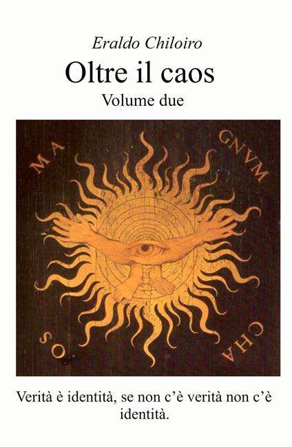 Oltre il caos. Vol. 2: Verità e identità, se non c'è verità non c'è identità. - Eraldo Chiloiro - copertina