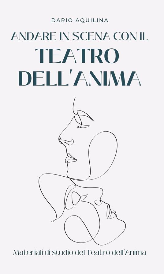 Andare in scena con il Teatro dell'Anima. Manuale di teatroterapia - Dario Aquilina - ebook