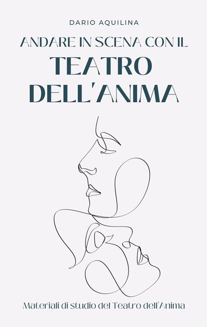 Andare in scena con il Teatro dell'Anima. Manuale di teatroterapia - Dario Aquilina - copertina