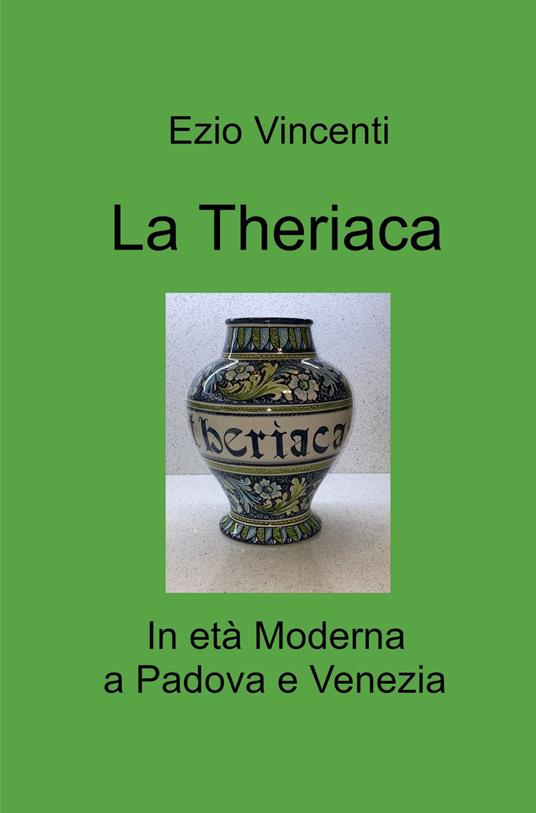 La theriaca. In età Moderna a Padova e Venezia - Ezio Vincenti - copertina
