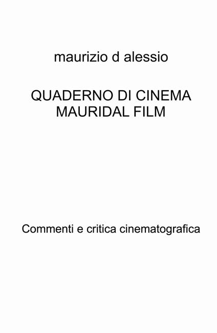 Quaderno di cinema Mauridal film. Commenti e critica cinematografica - Maurizio D'Alessio - copertina