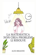La matematica non crea problemi li risolve