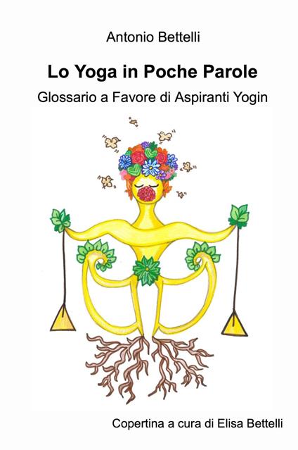 Lo yoga in poche parole. Glossario a favore di aspiranti yogin - Antonio Bettelli - copertina