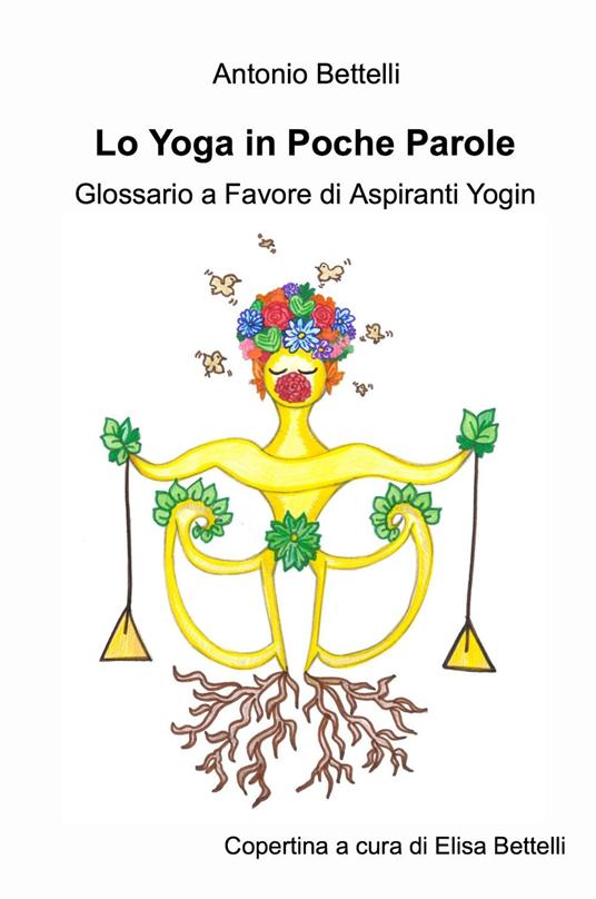 Lo yoga in poche parole. Glossario a favore di aspiranti yogin - Antonio Bettelli - copertina