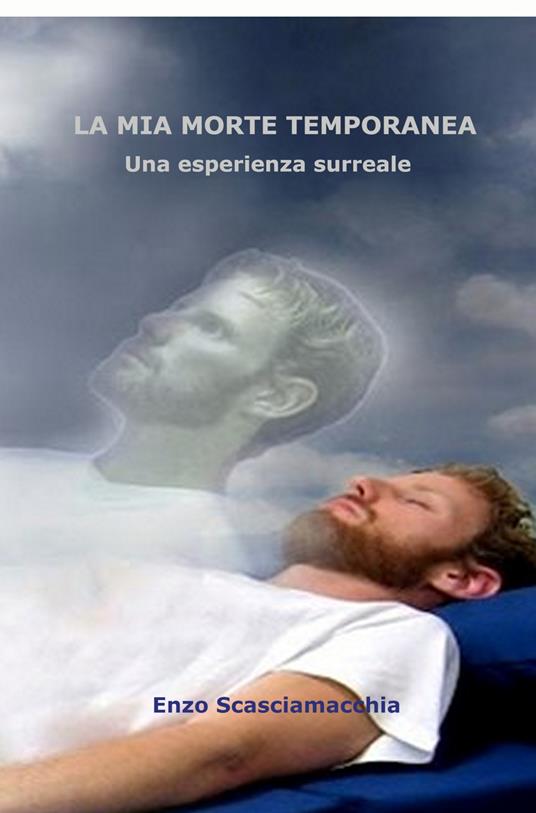 La mia morte temporanea. L'esperienza di morte apparente - Enzo Scasciamacchia - copertina