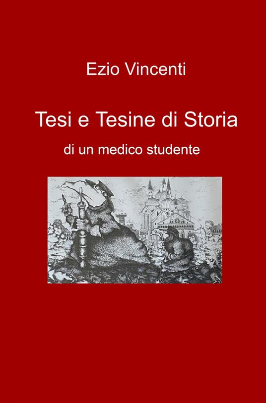 Tesi e tesine di storia di un medico studente - Ezio Vincenti - copertina