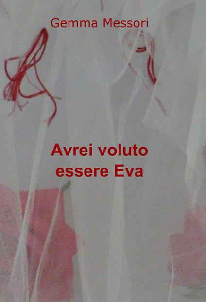 Avrei voluto essere Eva - Gemma Messori - copertina