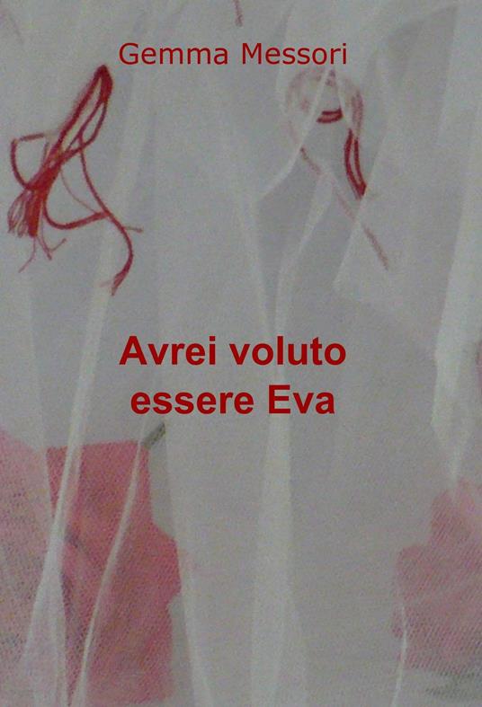 Avrei voluto essere Eva - Gemma Messori - copertina
