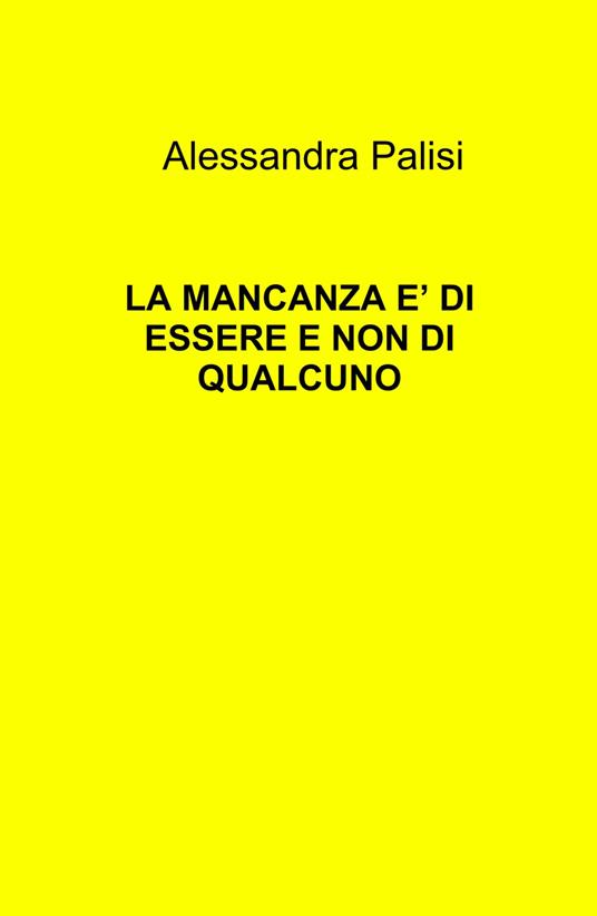 La mancanza è di essere e non di qualcuno - Alessandra Palisi - copertina