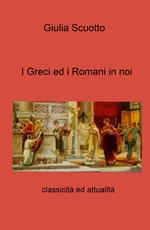 I greci ed i romani in noi. Classicità ed attualità