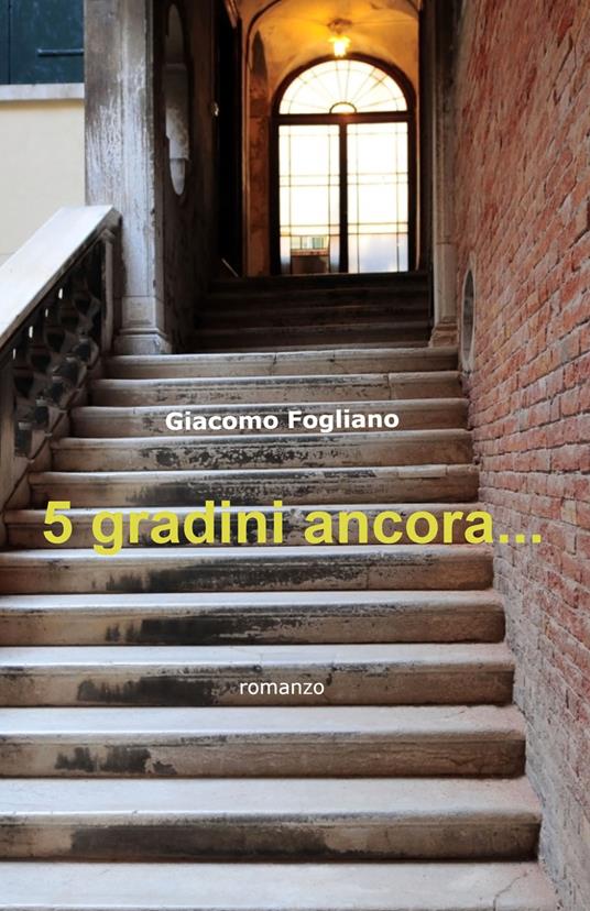 5 gradini ancora... - Giacomo Fogliano - copertina