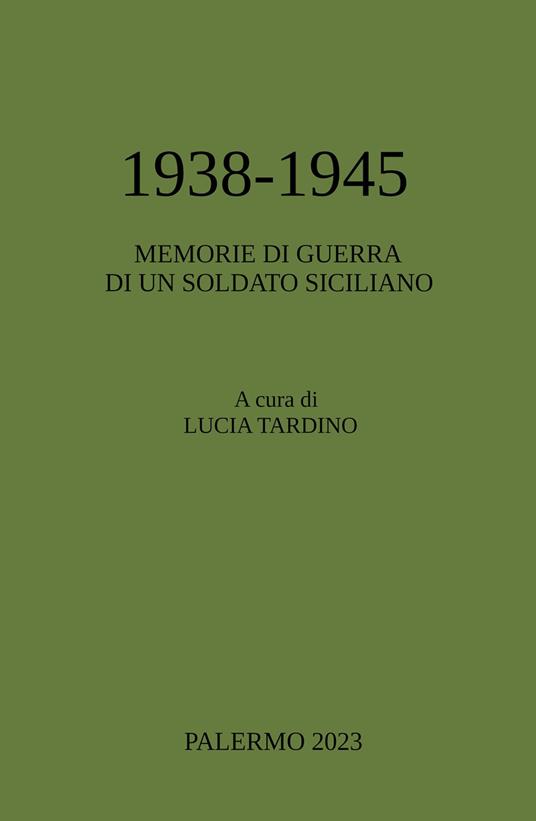 1938-1945. Memorie di guerra di un soldato siciliano - Lucia Tardino - copertina