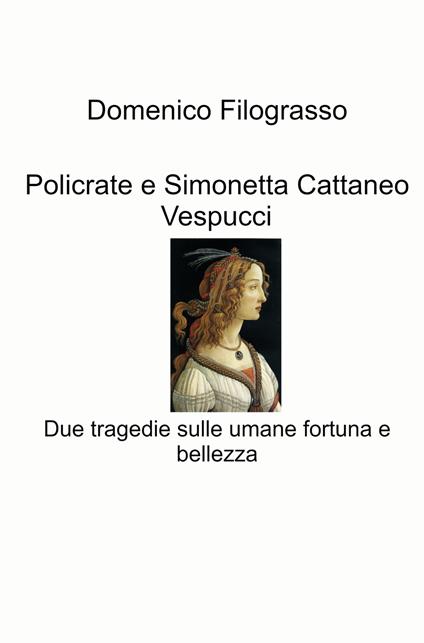 Policrate e Simonetta Cattaneo Vespucci. Due tragedie sulle umane fortuna e bellezza - Domenico Filograsso - copertina